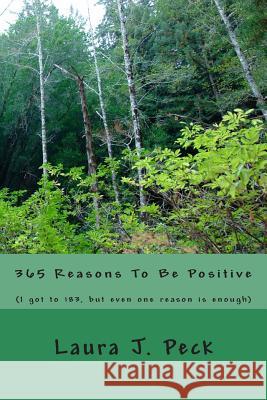 365 Reasons To Be Positive: (I got to 183, but even one reason is enough) Peck, Laura J. 9781495957468 Createspace - książka