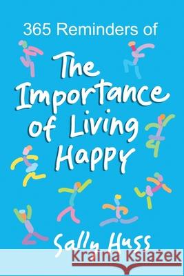 365 Reminders of The Importance of Living Happy Sally Huss 9781945742613 Sally Huss Inc. - książka