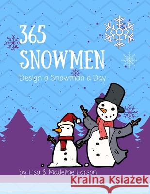 365 Snowmen Design a Snowman a Day Madeline Larson Lisa Larson 9781976075681 Createspace Independent Publishing Platform - książka