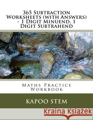 365 Subtraction Worksheets (with Answers) - 1 Digit Minuend, 1 Digit Subtrahend: Maths Practice Workbook Kapoo Stem 9781515396192 Createspace - książka