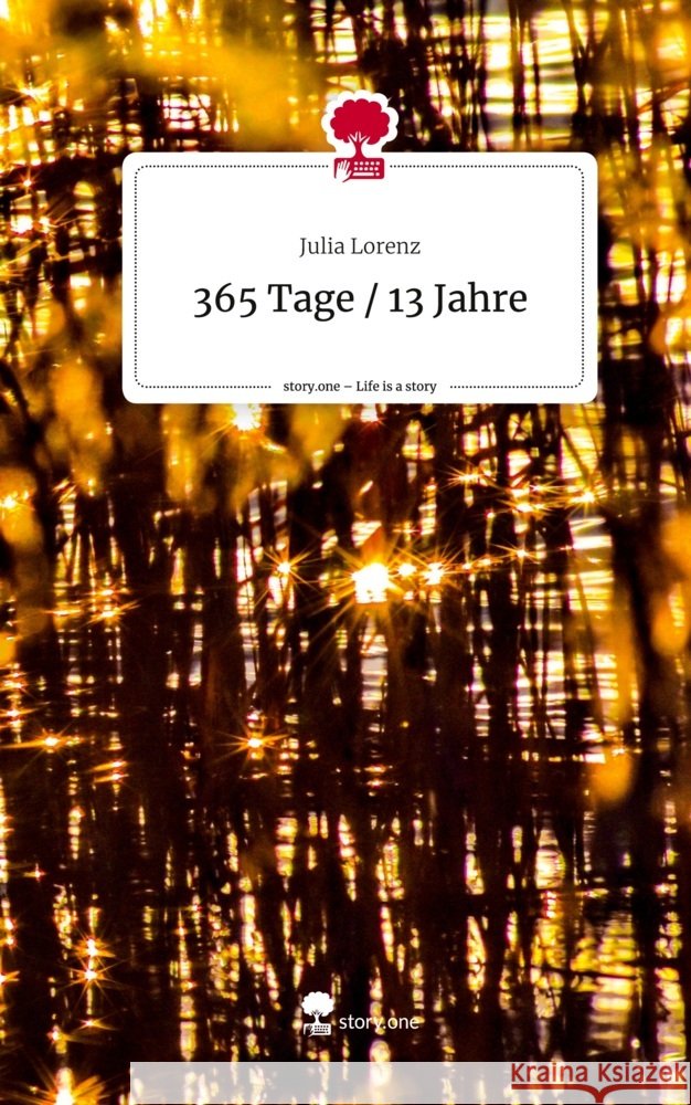 365 Tage / 13 Jahre. Life is a Story - story.one Lorenz, Julia 9783710898709 story.one publishing - książka