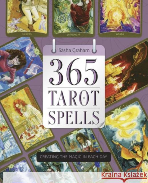 365 Tarot Spells: Creating the Magic in Each Day Sasha Graham 9780738746241 Llewellyn Publications - książka