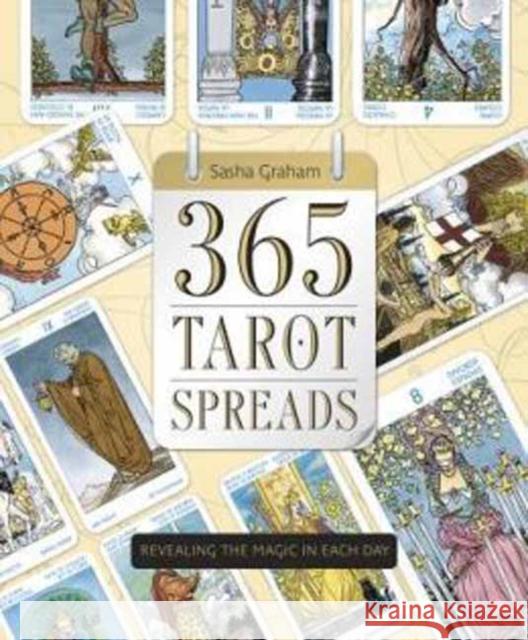 365 Tarot Spreads: Revealing the Magic in Each Day Graham, Sasha 9780738740386 Llewellyn Publications - książka