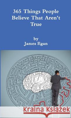 365 Things People Believe That Aren't True James Egan 9781312632745 Lulu.com - książka