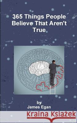 365 Things People Believe That Aren't True James Egan 9781503176669 Createspace - książka