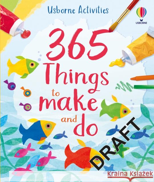 365 things to make and do Fiona Watt 9781805077404 Usborne Publishing Ltd - książka