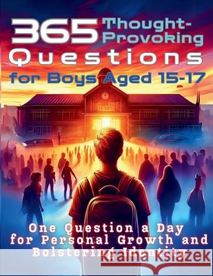 365 Thought-Provoking Questions for Boys Aged 15-17: One Question a Day for Personal Growth and Bolstering Identity Mauricio Vasquez Devon Abbruzzese Aria Capri Publishing 9781998402434 Aria Capri International Inc. - książka