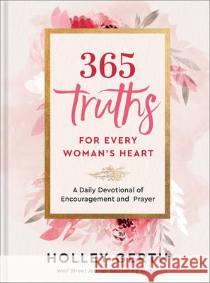 365 Truths for Every Woman's Heart: A Daily Devotional of Encouragement and Prayer Holley Gerth 9780800738556 Fleming H. Revell Company - książka