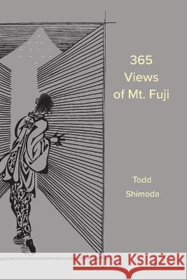 365 Views of Mt. Fuji Todd Shimoda   9781956358049 Shimodaworks - książka