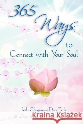 365 Ways to Connect with Your Soul Dan Teck, Jodi Chapman 9780989313773 Dandilove Unlimited - książka