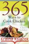 365 Ways to Cook Chicken: Simply the Best Chicken Recipes You'll Find Anywhere! Sedeker, Cheryl 9780060578893 Morrow Cookbooks