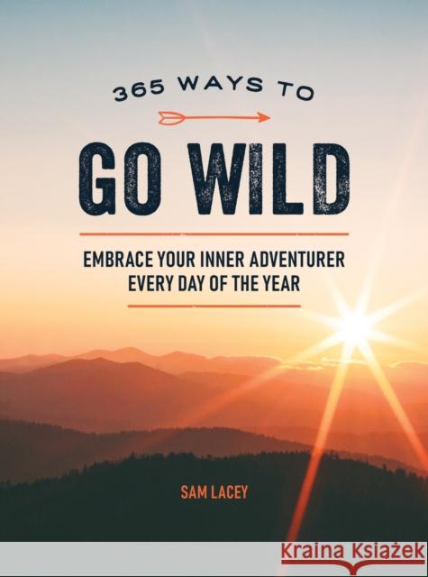 365 Ways to Go Wild: Embrace Your Inner Adventurer Every Day of the Year Sam Lacey 9781787836785 Summersdale - książka