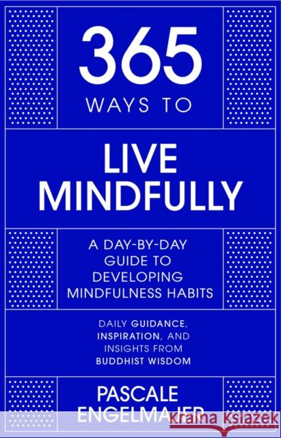 365 Ways to Live Mindfully: A Day-by-day Guide to Mindfulness Pascale Engelmajer 9781529390391 John Murray Press - książka