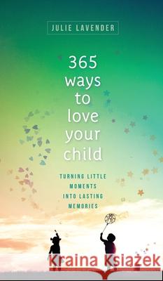 365 Ways to Love Your Child Lavender, Julie 9780800739928 Fleming H. Revell Company - książka