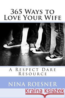 365 Ways to Love Your Wife: A Respect Dare Resource Nina Roesner 9780692243053 Greater Impact Publishing - książka