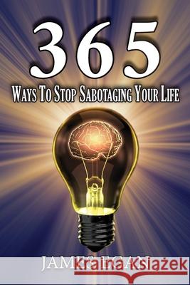 365 Ways To Stop Sabotaging Your Life James Egan 9781956373387 Ewings Publishing LLC - książka