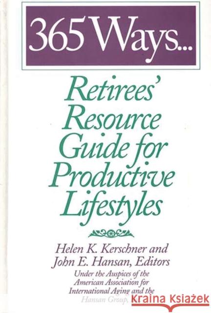 365 Ways...Retirees' Resource Guide for Productive Lifestyles Helen K. Kerschner American Association for the Internation John E. Hansan 9780313301964 Greenwood Press - książka
