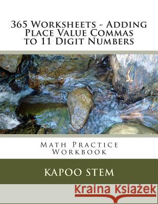365 Worksheets - Adding Place Value Commas to 11 Digit Numbers: Math Practice Workbook Kapoo Stem 9781512119787 Createspace - książka