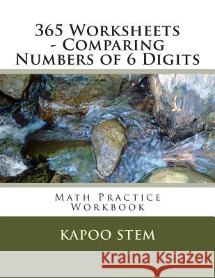 365 Worksheets - Comparing Numbers of 6 Digits: Math Practice Workbook Kapoo Stem 9781512147087 Createspace - książka