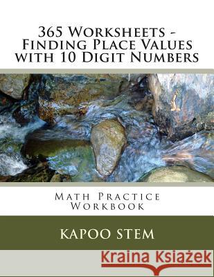 365 Worksheets - Finding Place Values with 10 Digit Numbers: Math Practice Workbook Kapoo Stem 9781512120554 Createspace - książka