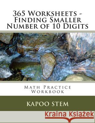 365 Worksheets - Finding Smaller Number of 10 Digits: Math Practice Workbook Kapoo Stem 9781512124224 Createspace - książka