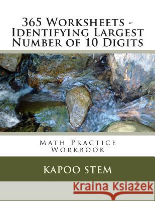 365 Worksheets - Identifying Largest Number of 10 Digits: Math Practice Workbook Kapoo Stem 9781512123432 Createspace - książka