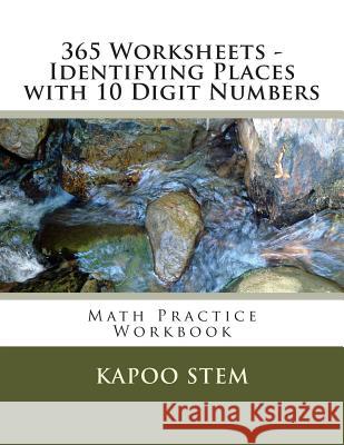 365 Worksheets - Identifying Places with 10 Digit Numbers: Math Practice Workbook Kapoo Stem 9781512120264 Createspace - książka