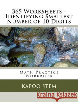 365 Worksheets - Identifying Smallest Number of 10 Digits: Math Practice Workbook Kapoo Stem 9781512123753 Createspace - książka