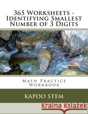 365 Worksheets - Identifying Smallest Number of 3 Digits: Math Practice Workbook Kapoo Stem 9781512123678 Createspace - książka