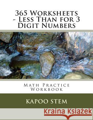 365 Worksheets - Less Than for 3 Digit Numbers: Math Practice Workbook Kapoo Stem 9781512146776 Createspace - książka