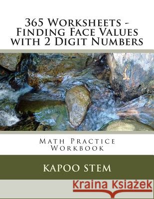 365 Worksheets - Finding Face Values with 2 Digit Numbers: Math Practice Workbook Kapoo Stem 9781512034257 Createspace - książka
