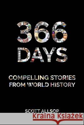 366 Days: Compelling Stories From World History Allsop, Scott 9780995680913 L & E Books - książka