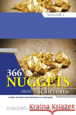 366 Nuggets from Scriptures Volume I: A Brief, In-Depth Exploration of Scriptures Kwadwo Osei Appiah-Kubi 9781504975148 Authorhouse - książka