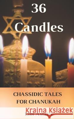 36 Candles: Chassidic Tales for Chanukah Libi Astaire 9781492112433 Createspace - książka
