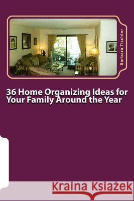 36 Home Organizing Ideas for Your Family Around the Year Barbara Tischler 9781475031669 Createspace - książka