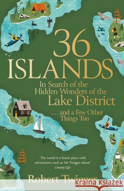 36 Islands: In Search of the Hidden Wonders of the Lake District and a Few Other Things Too Robert Twigger 9781474621632 Orion Publishing Co - książka
