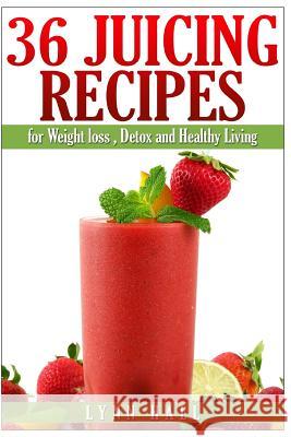 36 Juicing Recipes: for Weight loss, Detox and Healthy Living Hall, Lynn 9781505248937 Createspace - książka