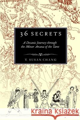 36 Secrets: A Decanic Journey through the Minor Arcana of the Tarot Chang, T. Susan 9781716325090 Lulu.com - książka