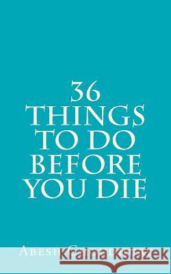 36 Things to Do Before You Die Abesh Choudhury 9781480290396 Createspace - książka