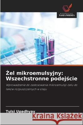 Żel mikroemulsyjny: Wszechstronne podejście Tulsi Upadhyay 9786138267911 Wydawnictwo Nasza Wiedza - książka