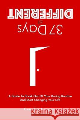 37 Days of Different: A Guide to Break Out of Your Boring Routine and Start Changing Your Life Camilla Kragius 9781508970859 Createspace - książka