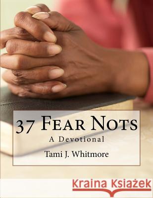 37 Fear Nots: A Devotional Tami J. Whitmore 9781530125319 Createspace Independent Publishing Platform - książka