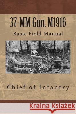 37-MM Gun. M1916: Basic Field Manual Chief of Infantry 9781478253617 Createspace - książka