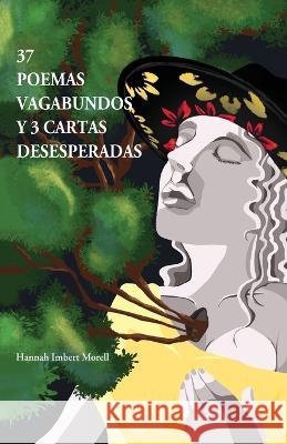 37 poemas vagabundos y 3 cartas desesperadas Hannah Imbert Morell   9781685744274 Ibukku, LLC - książka