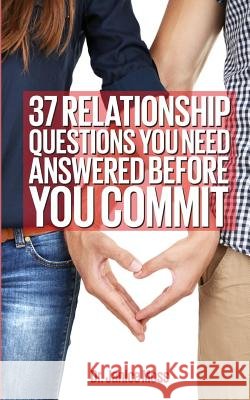 37 Relationship Question You Need Answered Before You Commit! Janice Moss 9781532703454 Createspace Independent Publishing Platform - książka