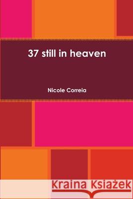 37 still in heaven Nicole Correia 9781387570775 Lulu.com - książka