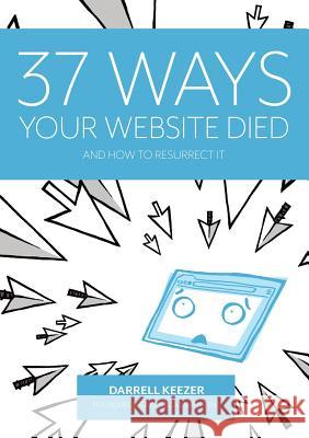 37 Ways Your Website Died: and How to Resurrect It Keezer, Darrell 9780993945700 Candybox Marketing Inc. - książka