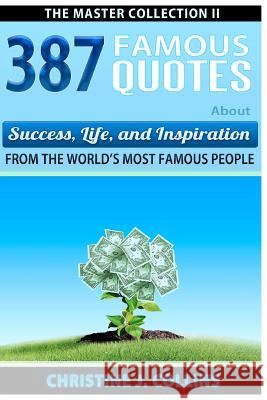 387 Famous Quotes About Success, Life & Inspiration from the World's Most Famous People Collins, Christine J. 9781470086602 Createspace - książka