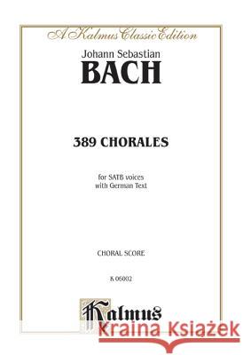389 Chorales (Choral-Gesange) Johann Sebastian Bach 9780769244204 Warner Bros. Publications Inc.,U.S. - książka