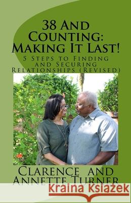 38 And Counting: Making It Last!: 5 Steps to Finding and Securing Relationships (Revised) Clarence Turner 9781985178113 Createspace Independent Publishing Platform - książka